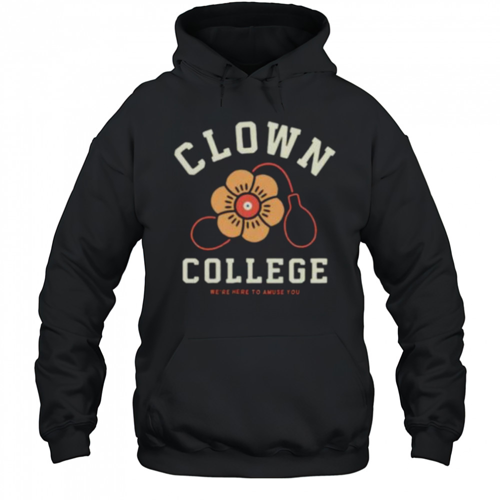 Clown College we’re here to amuse you shirt Hoodie