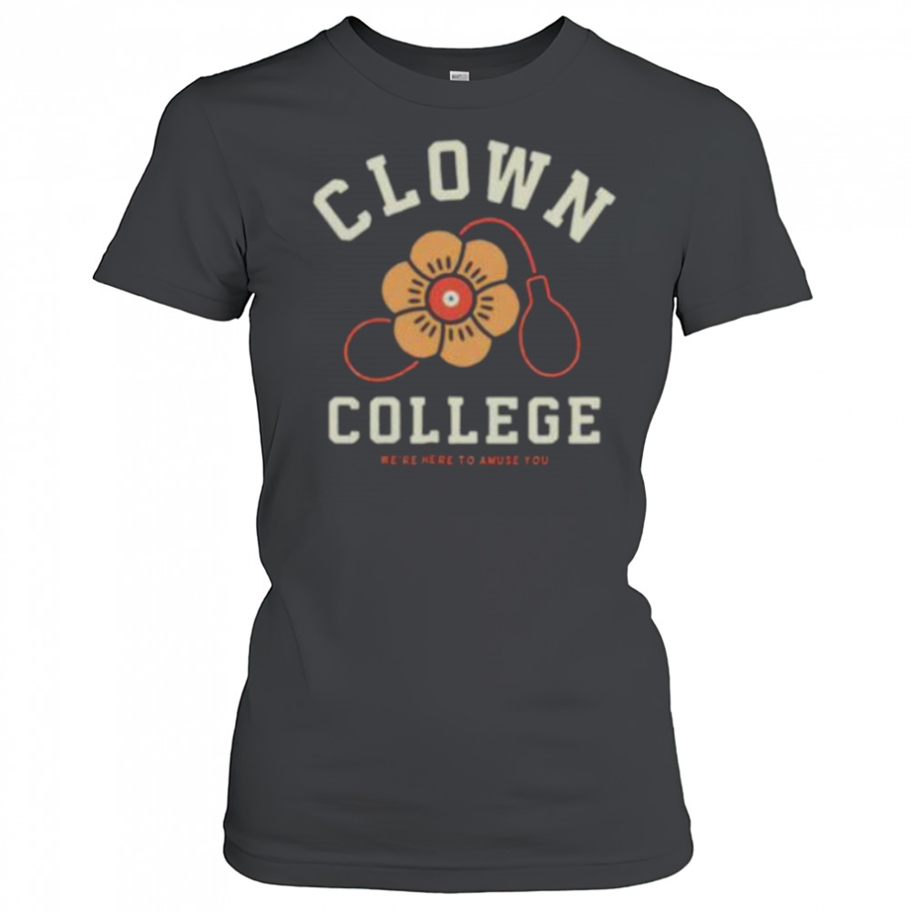 Clown College we’re here to amuse you shirt Women's T-shirt