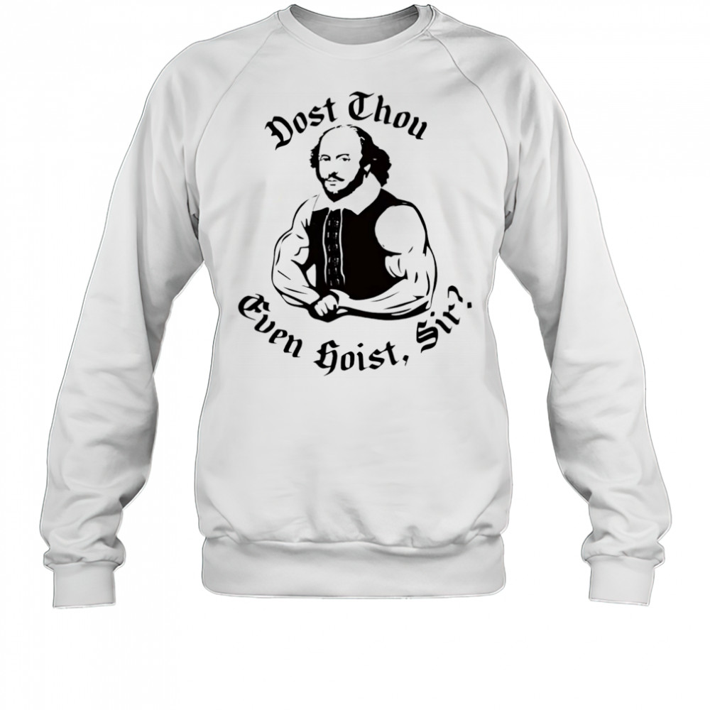 Dost thou even hoist sir shirt Sweatshirt