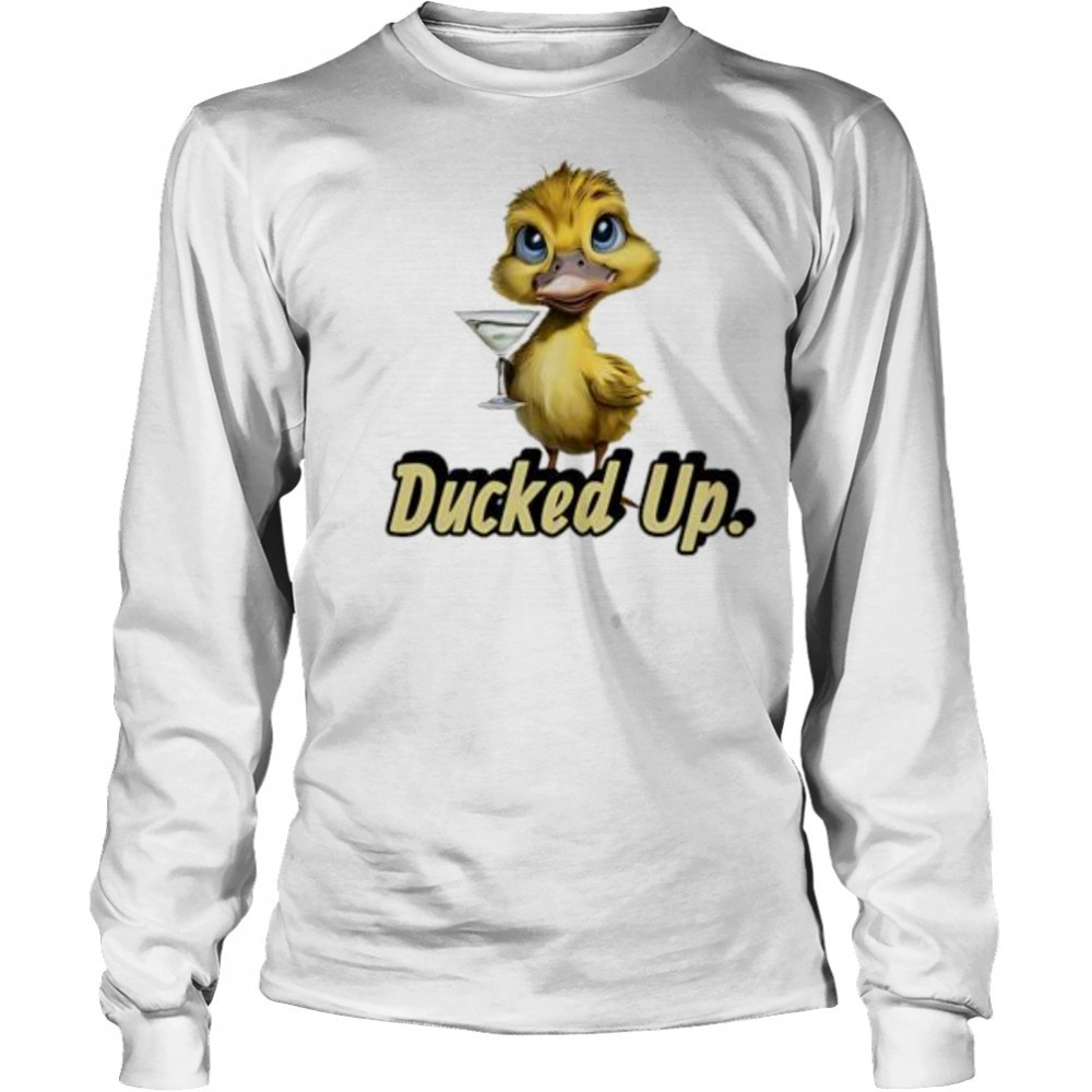 Ducked Up shirt Long Sleeved