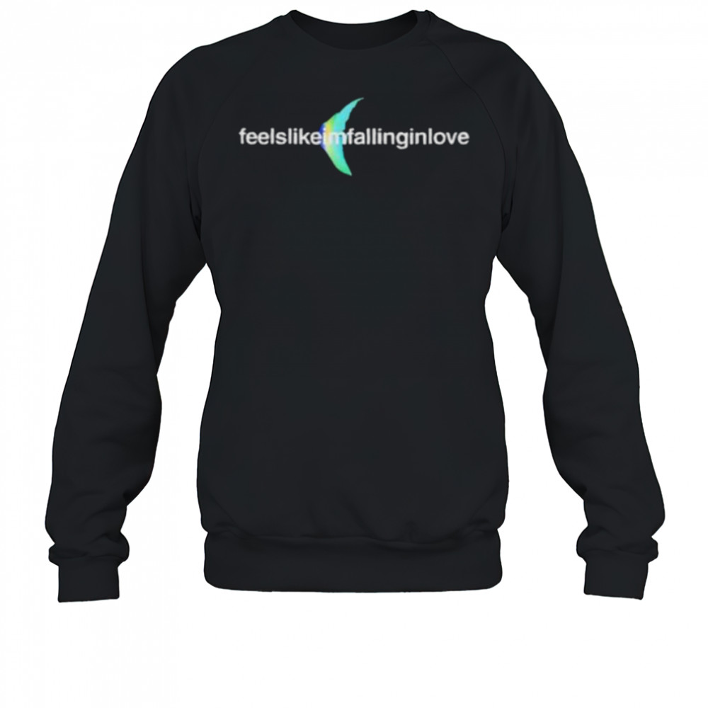 Feels like I’m falling in love shirt Sweatshirt