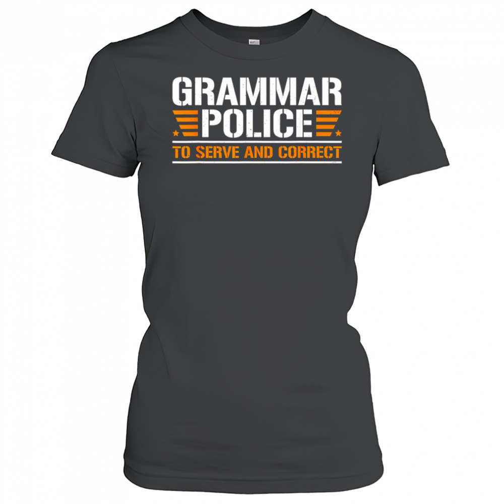 Grammar police to serve and correct shirt Women's T-shirt