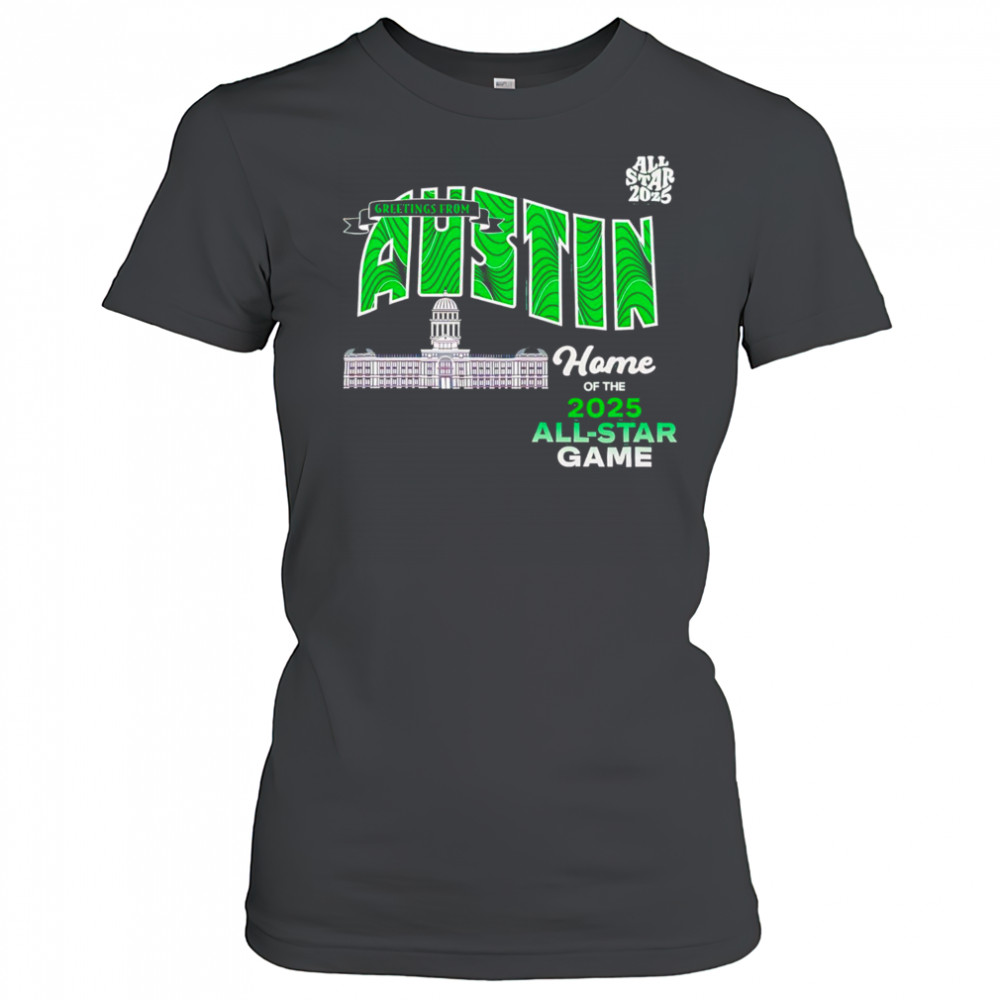 Greetings From Austin Home Of The 2025 All Star Texas shirt Women's T-shirt