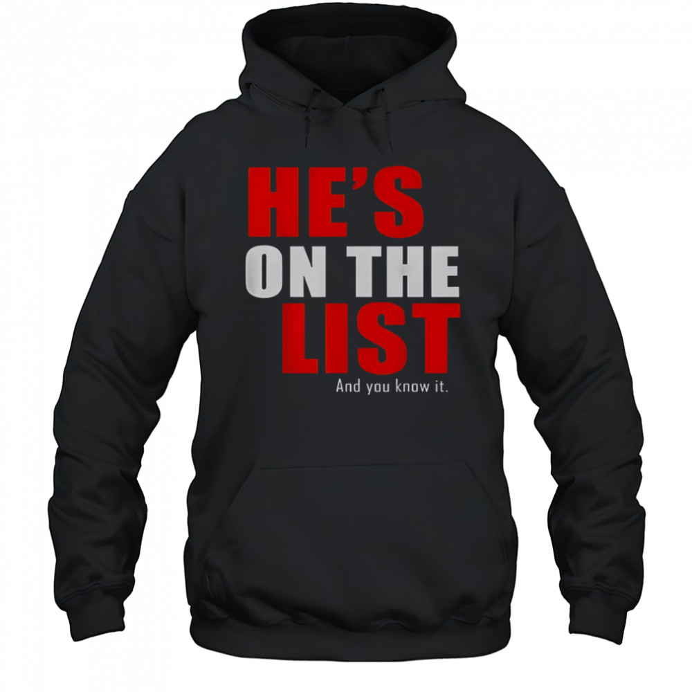 He’s On The List And You Know It T-Shirt Hoodie