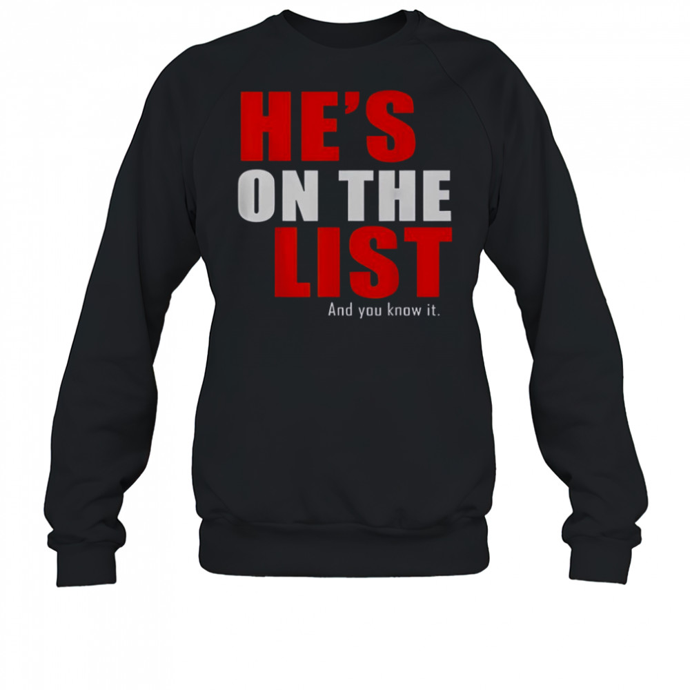 He’s On The List And You Know It T-Shirt Sweatshirt