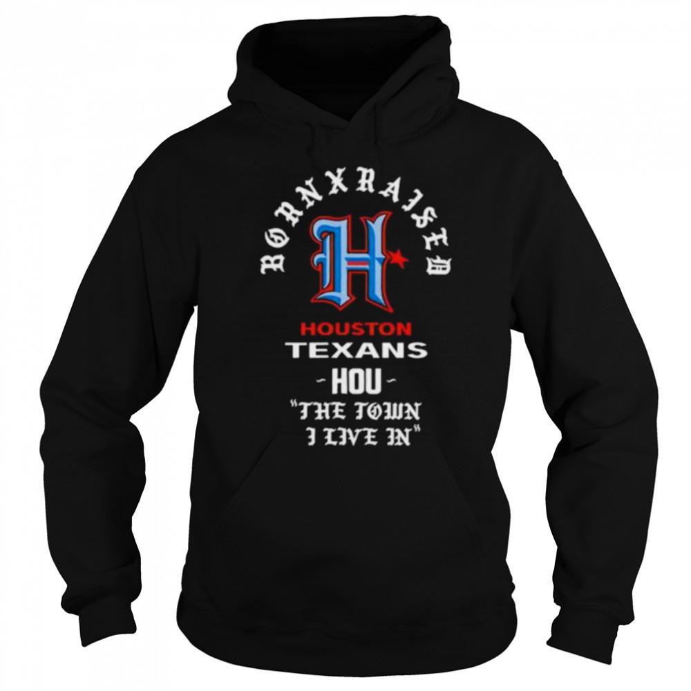 Houston Texans Born x Raised 2025 shirt Sweatshirt