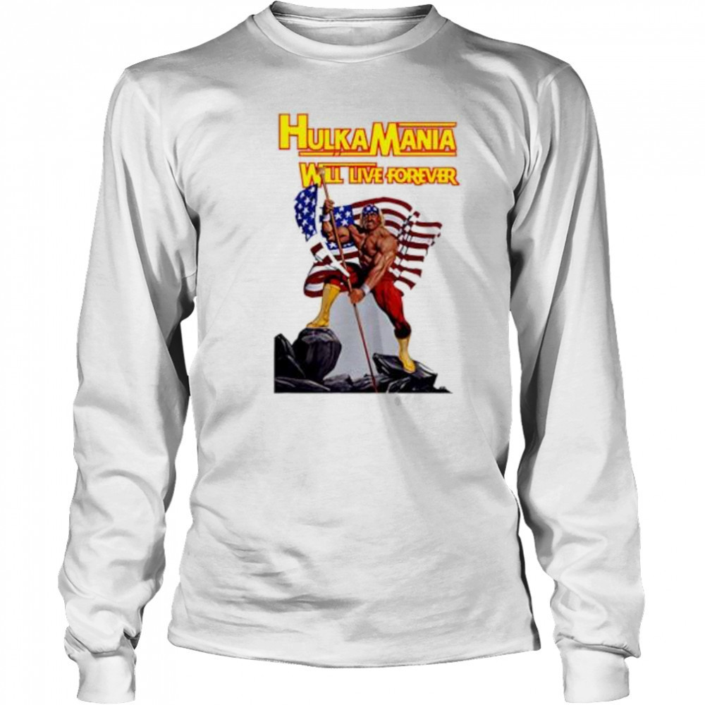 Hulkamania Will Live Forever shirt Long Sleeved