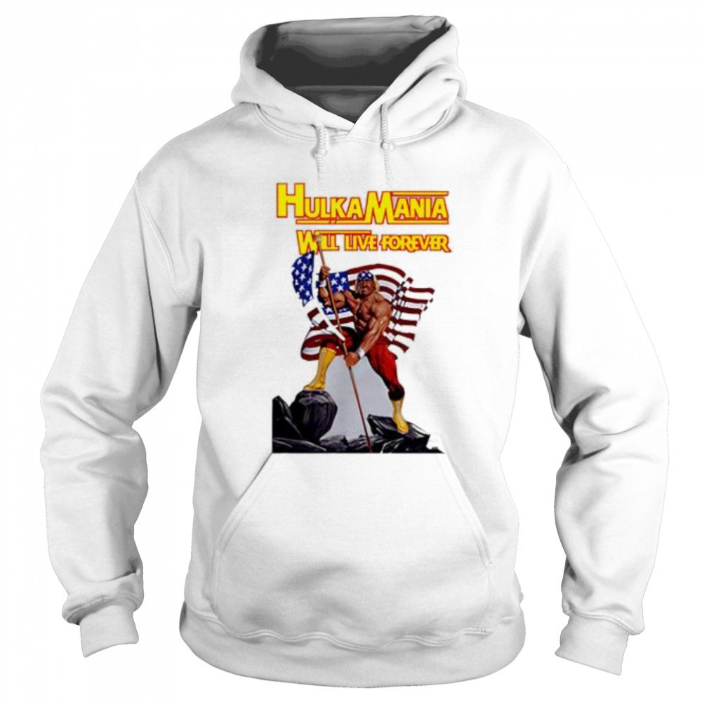 Hulkamania Will Live Forever shirt Sweatshirt