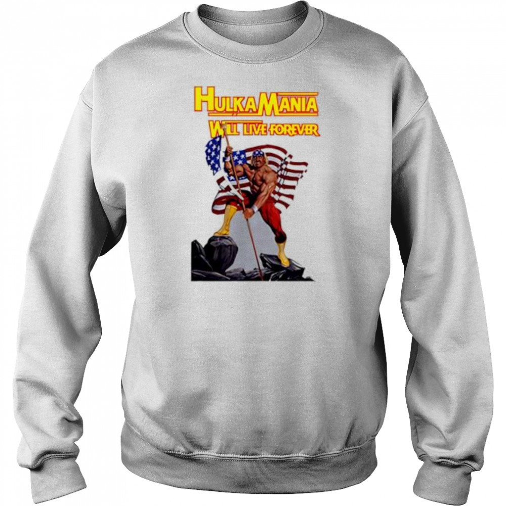Hulkamania Will Live Forever shirt Hoodie