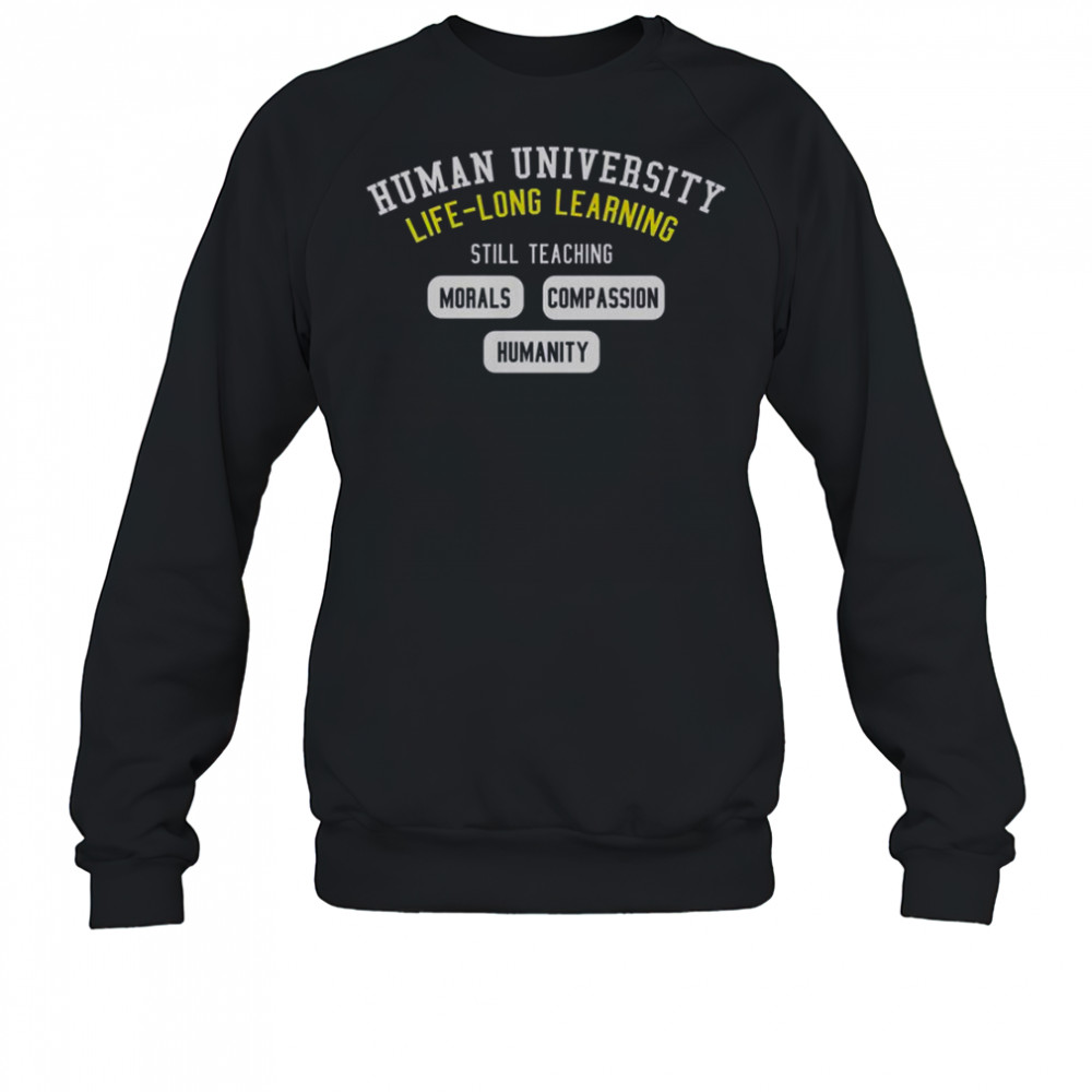 Human University Life Long Learning T-Shirt Sweatshirt