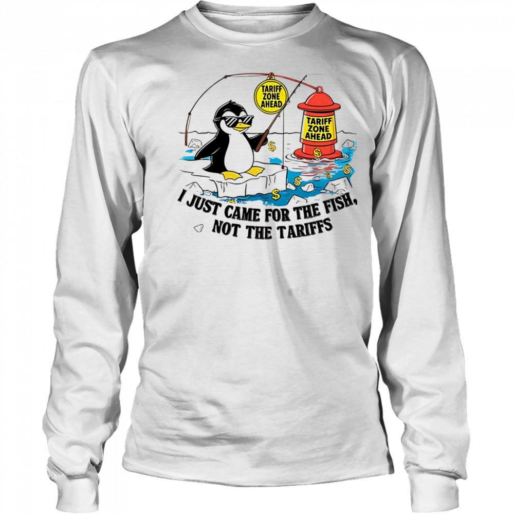 I just came for the fish not the tariffs shirt Long Sleeved