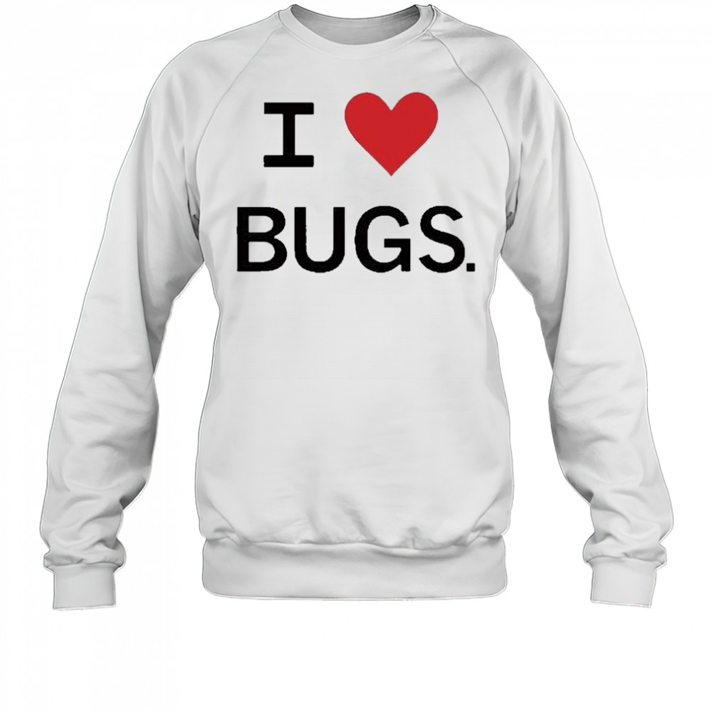 I Love Bugs Funny Shirt Sweatshirt