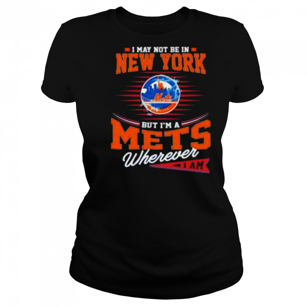 I may not be in New York but I’m a Mets wherever I am shirt Women's T-shirt