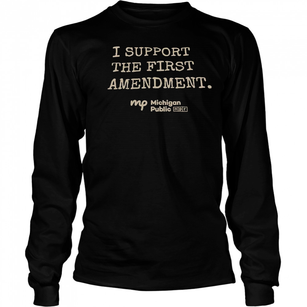 I Support The First Amendment Michigan Public T-Shirt Long Sleeved