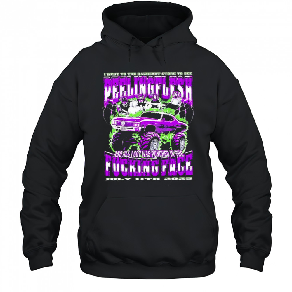 I went to the Hazheart store to see peelingflesh and all I got was punched in the fucking face shirt Hoodie