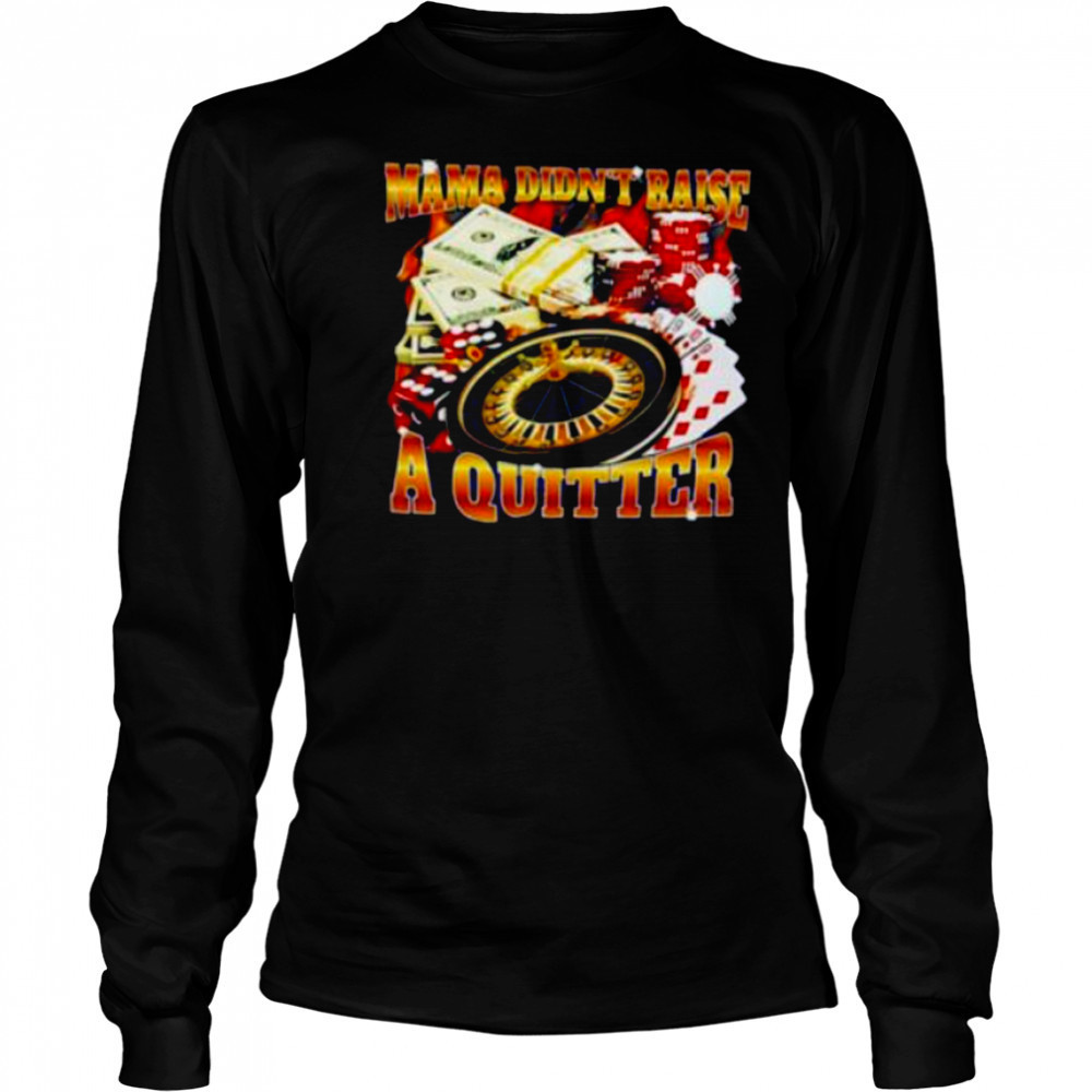 Mama didn’t raise a quitter casino shirt Long Sleeved