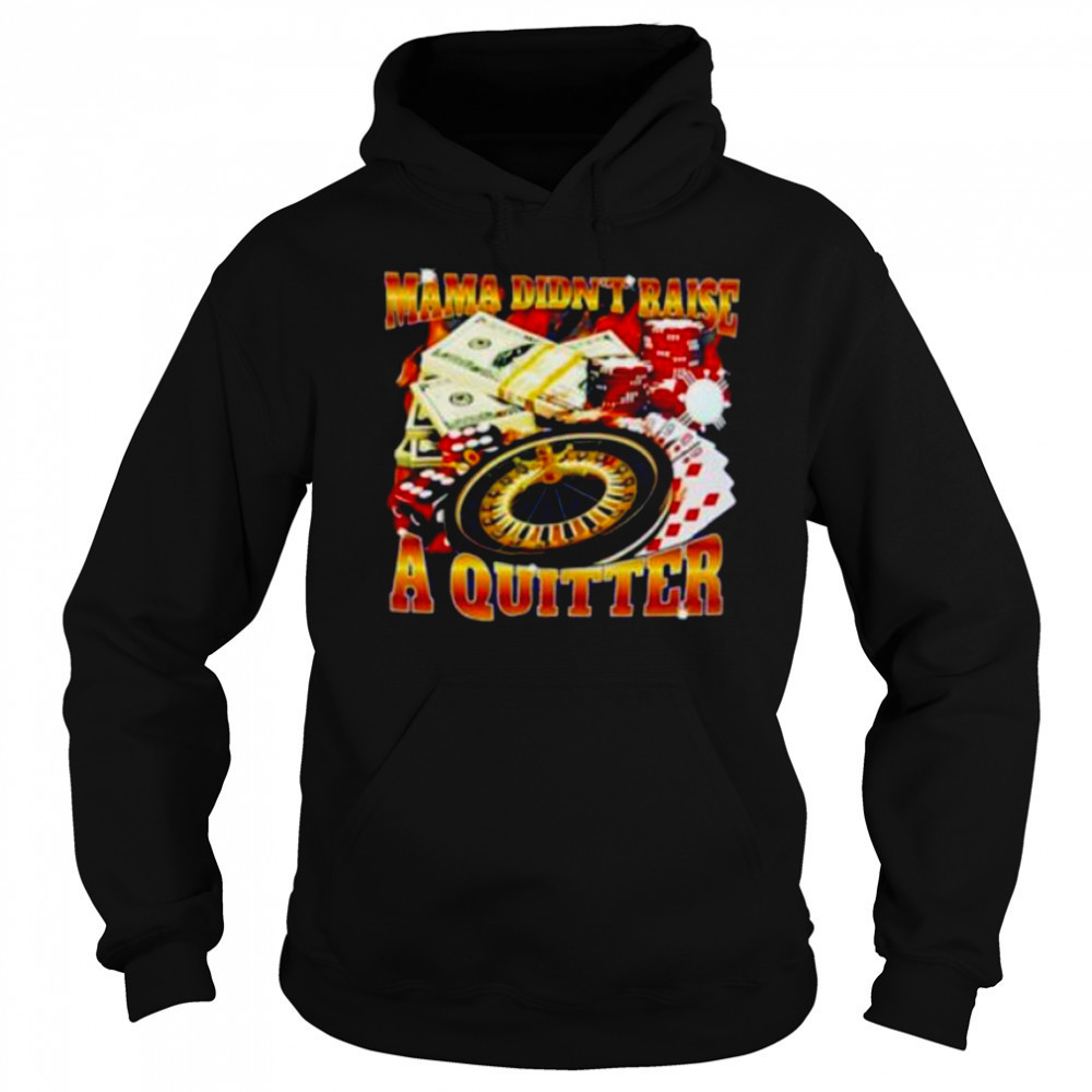 Mama didn’t raise a quitter casino shirt Sweatshirt