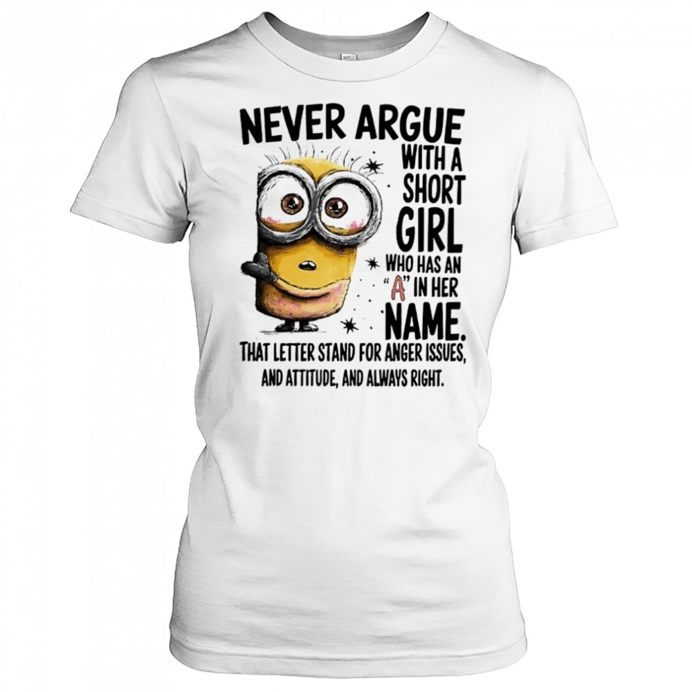 Minion never argue with a short girl who has an A in her name shirt Women's T-shirt
