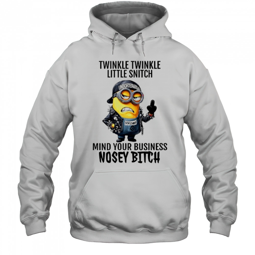 Minion Twinkle Twinkle little snitch mind your business nosey bitch shirt Hoodie