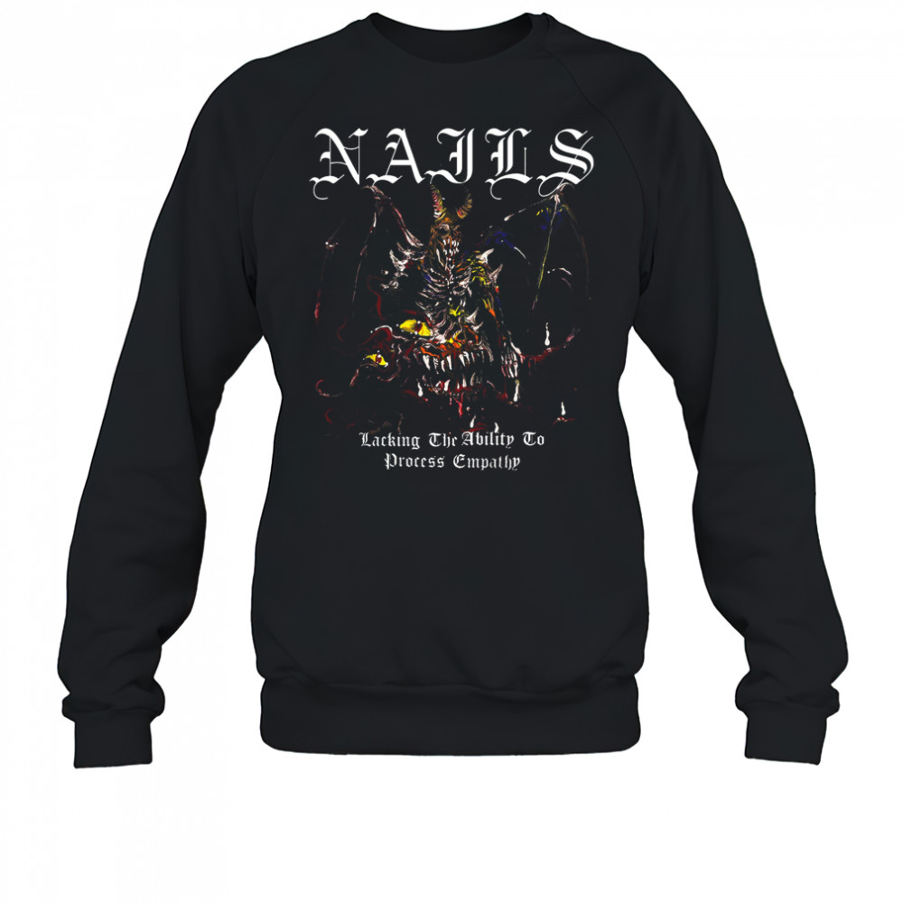 Nails Lacking Empathy T-Shirt Sweatshirt