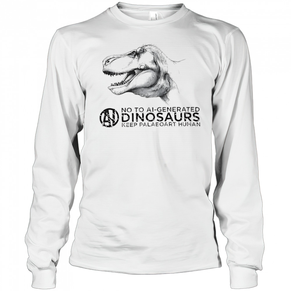 No to ai-generated dinosaurs keep paleoart human shirt Long Sleeved