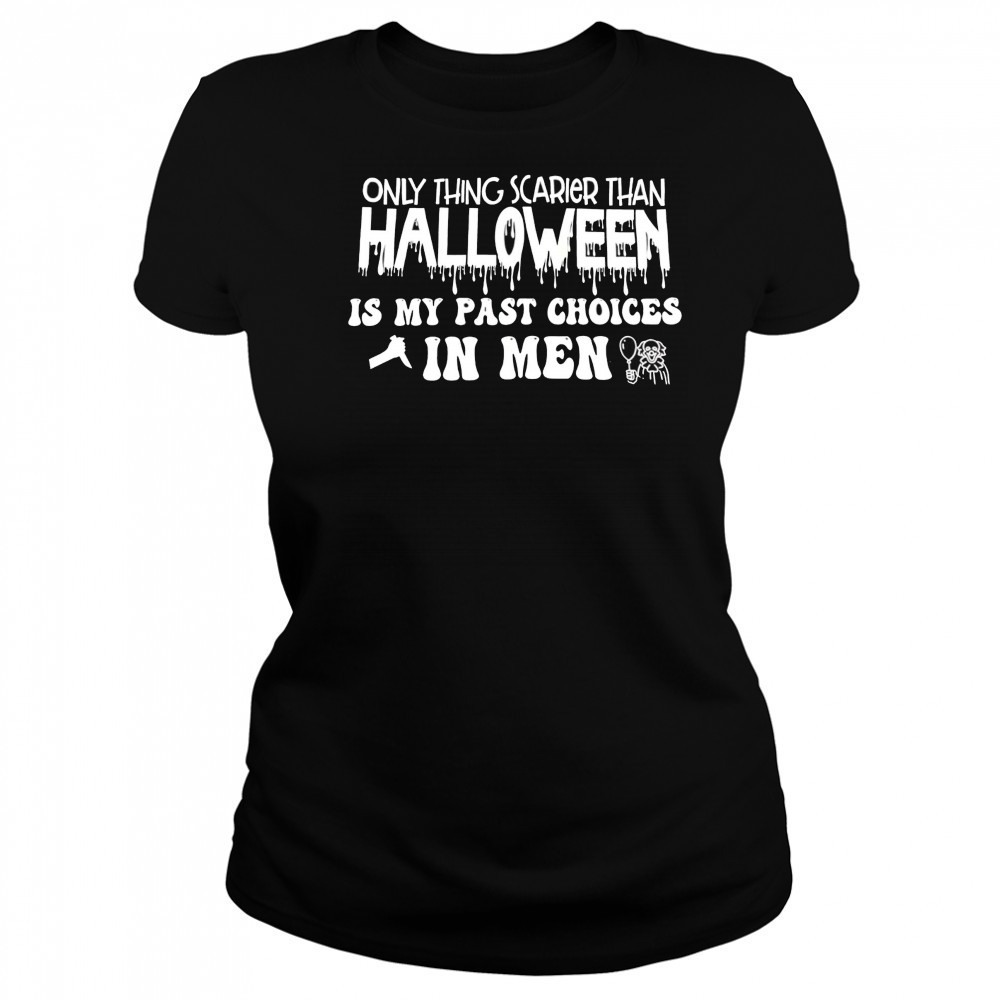 Only Thing Scarier Than Halloween Is My Past Choices In Men shirt Women's T-shirt