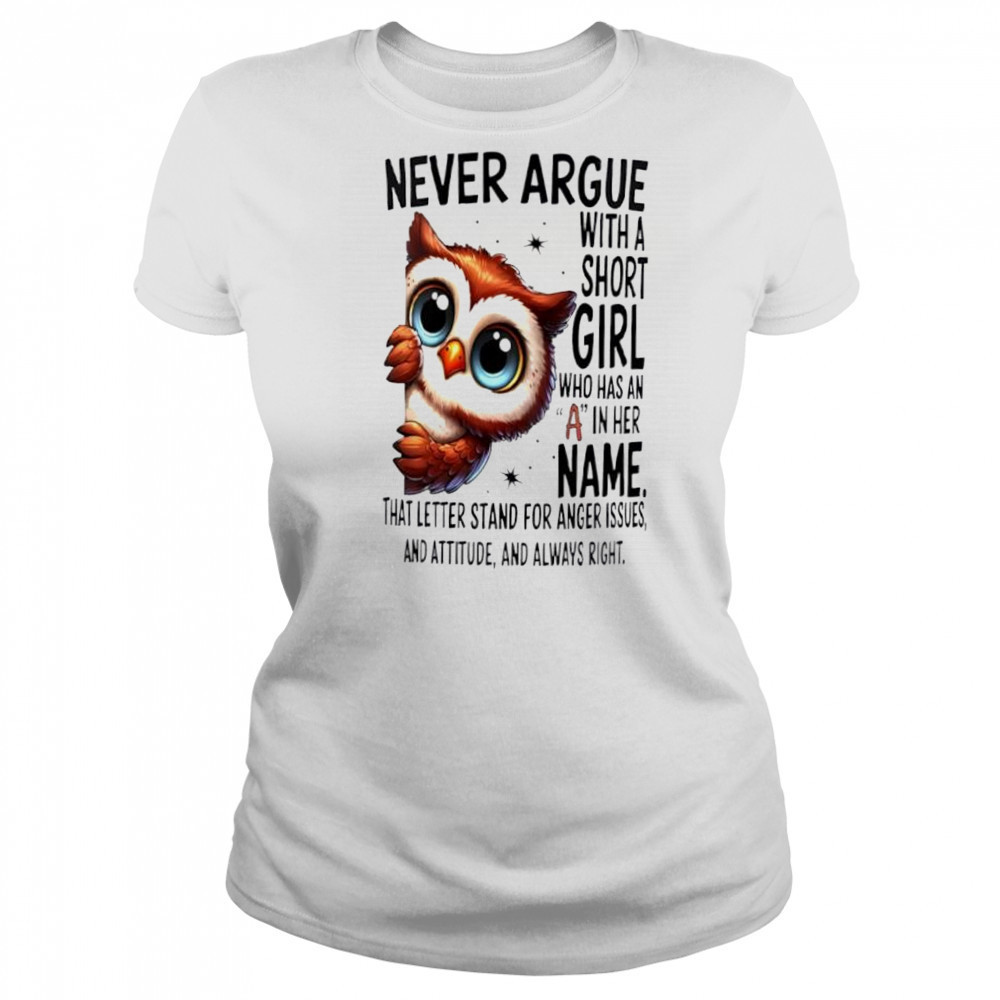 Owl Never Argue With A Short Who Has An A In Her shirt Women's T-shirt