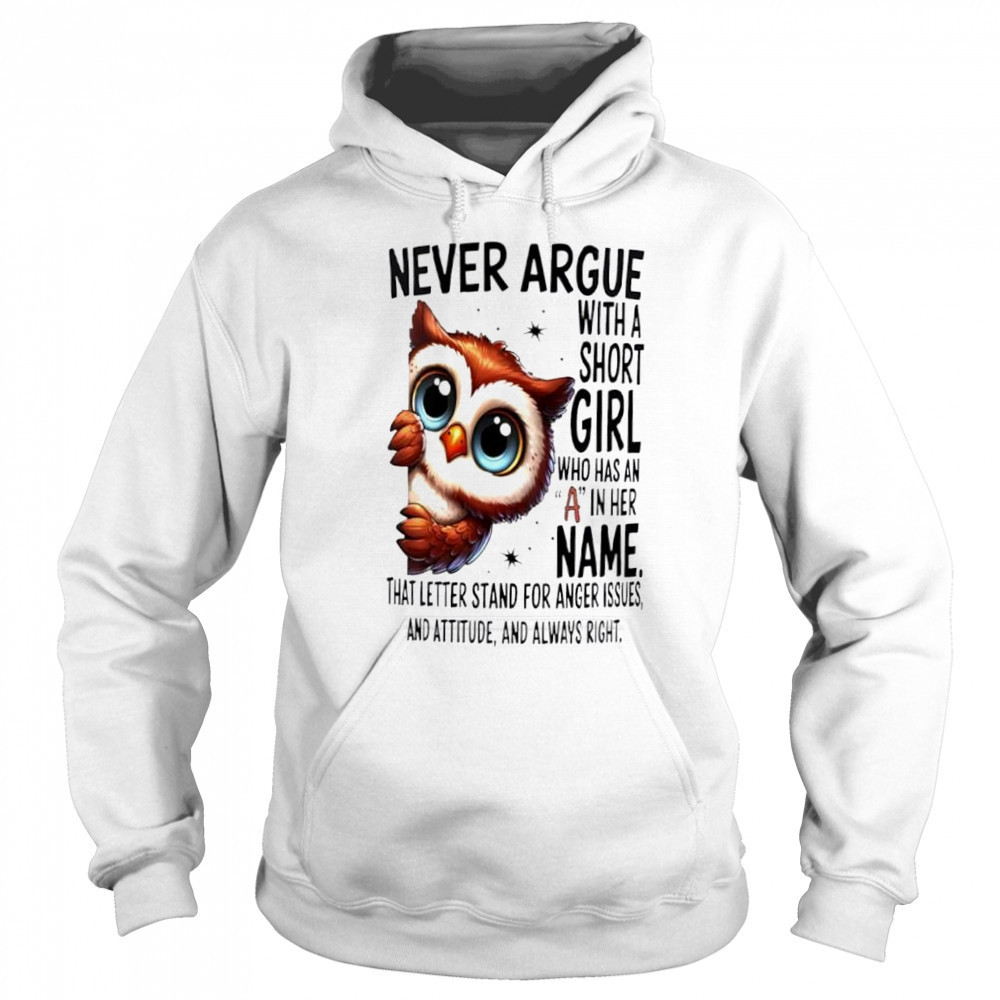 Owl Never Argue With A Short Who Has An A In Her shirt Sweatshirt