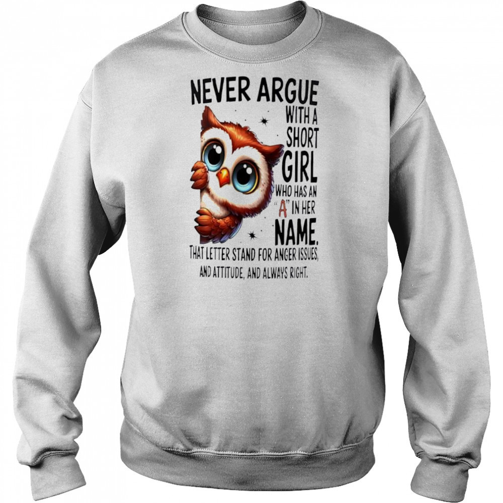 Owl Never Argue With A Short Who Has An A In Her shirt Hoodie