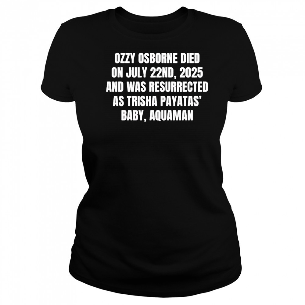 Ozzy osborne died on july 22nd 2025 and was resurrected as trisha payatas baby aquaman shirt Women's T-shirt