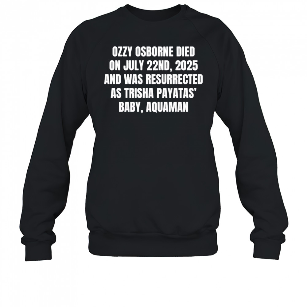 Ozzy osborne died on july 22nd 2025 and was resurrected as trisha payatas baby aquaman shirt Sweatshirt