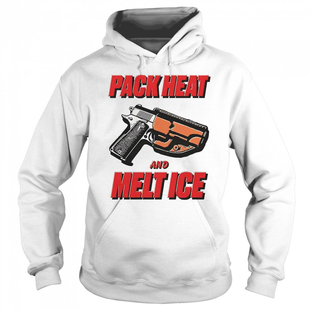 Pack Heat And Melt Ice T-Shirt Sweatshirt
