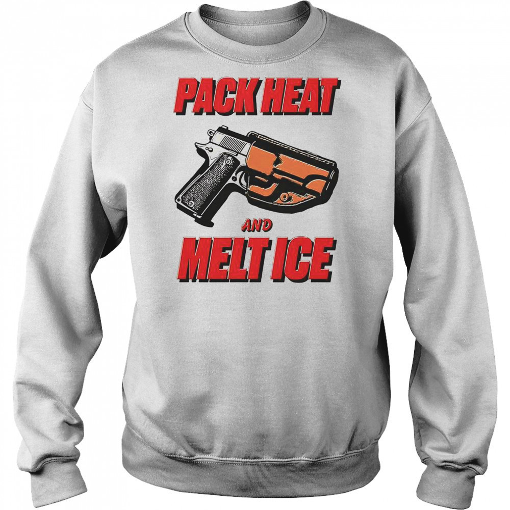 Pack Heat And Melt Ice T-Shirt Hoodie