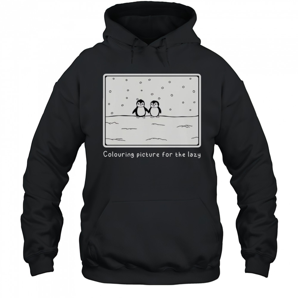Penguin Colouring Picture For The Lazy T-Shirt Hoodie