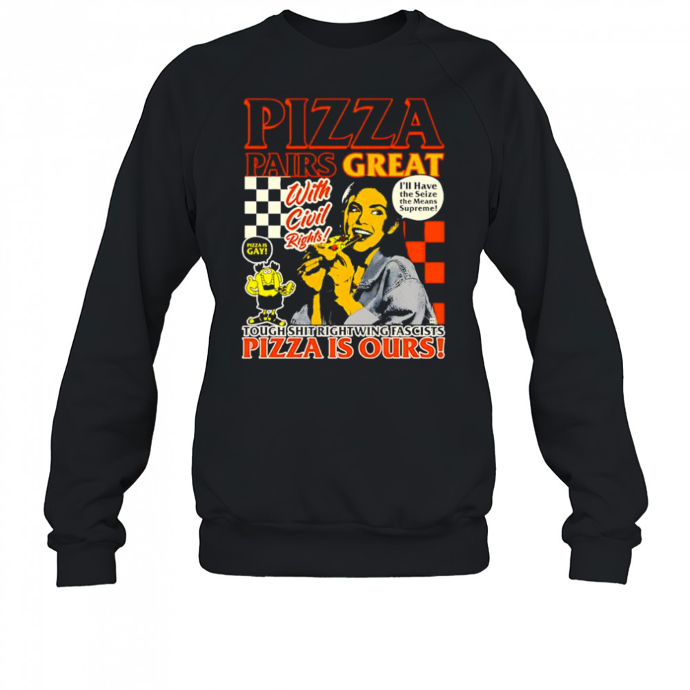 Pizza pairs great pizza is ours shirt Sweatshirt