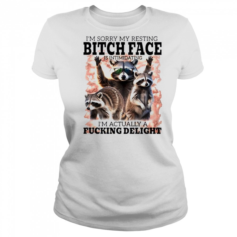 Raccoon I’m Sorry My Resting Bitch Face Is Intimidating I’m Actually A Fucking Delight shirt Women's T-shirt