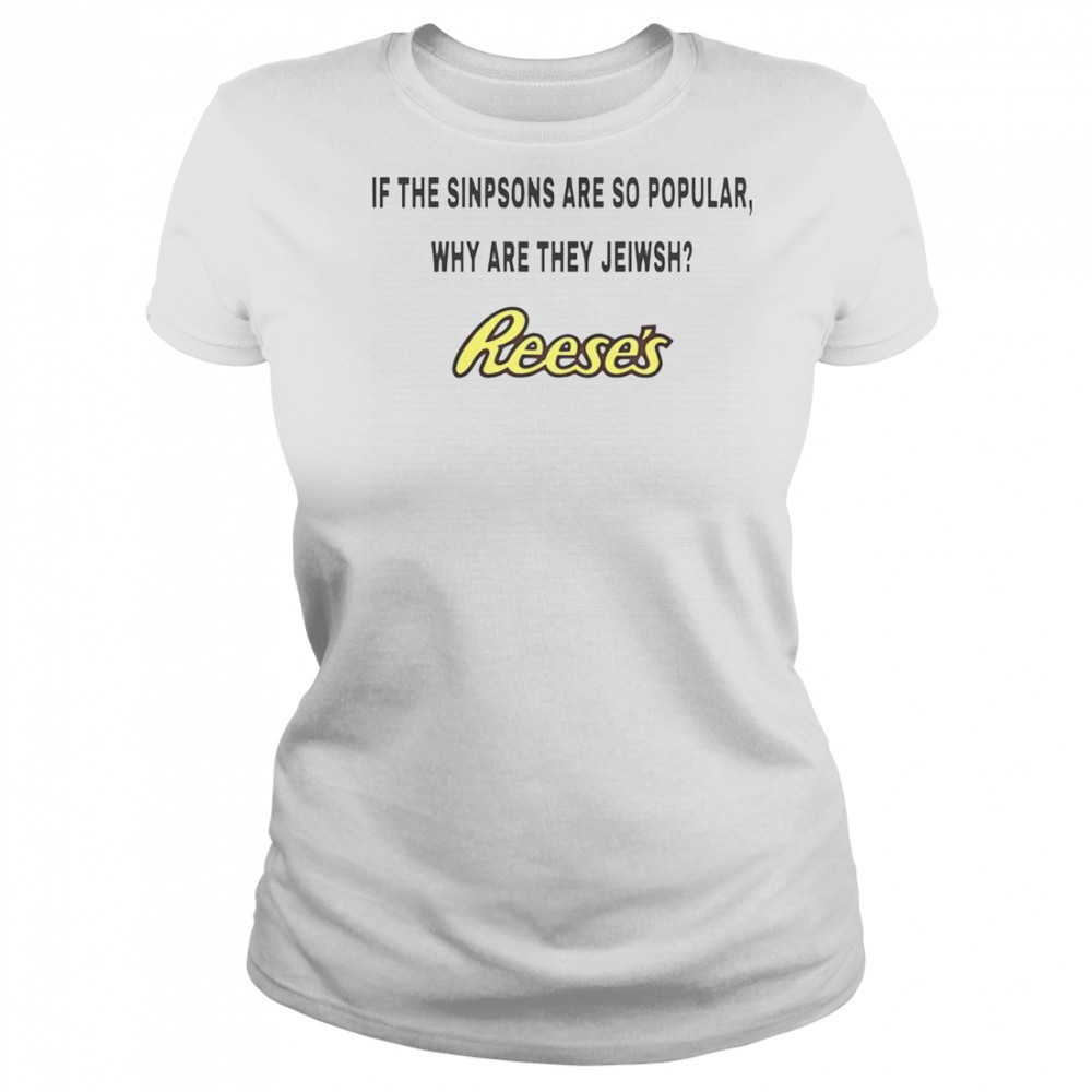 Reese’s If The Sinpsons Are So Popular T-Shirt Women's T-shirt