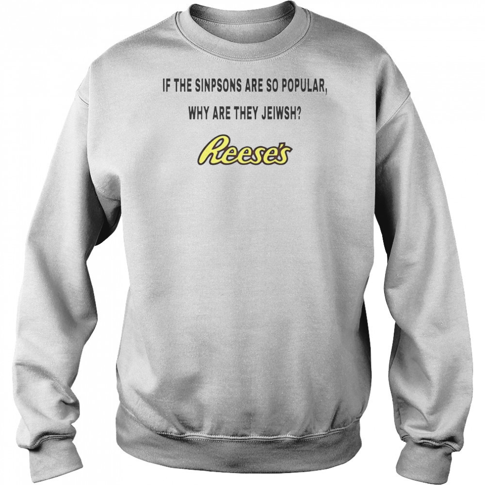 Reese’s If The Sinpsons Are So Popular T-Shirt Hoodie