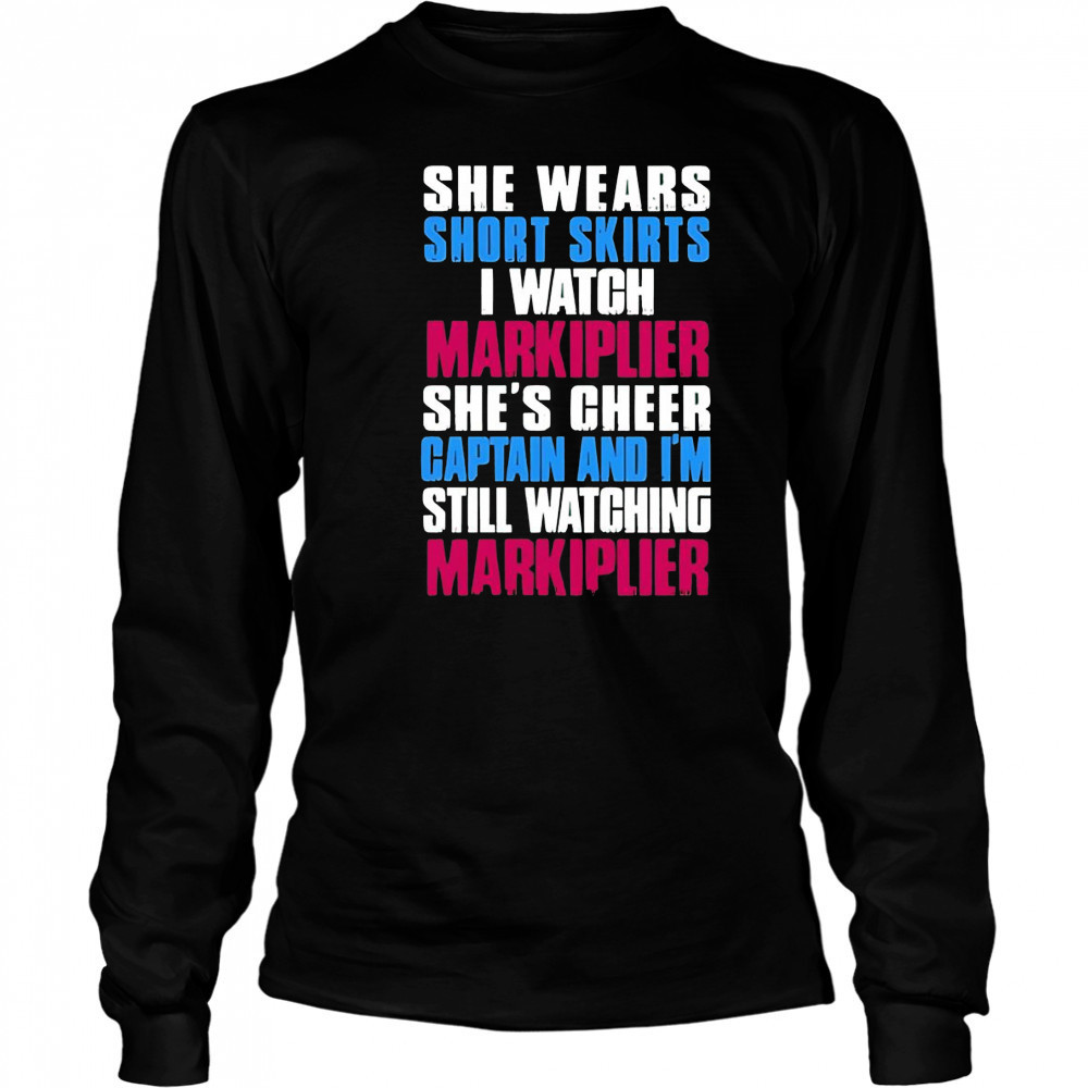She Wears Short Skirts I Watch Markiplier She’s Cheer Captain shirt Long Sleeved