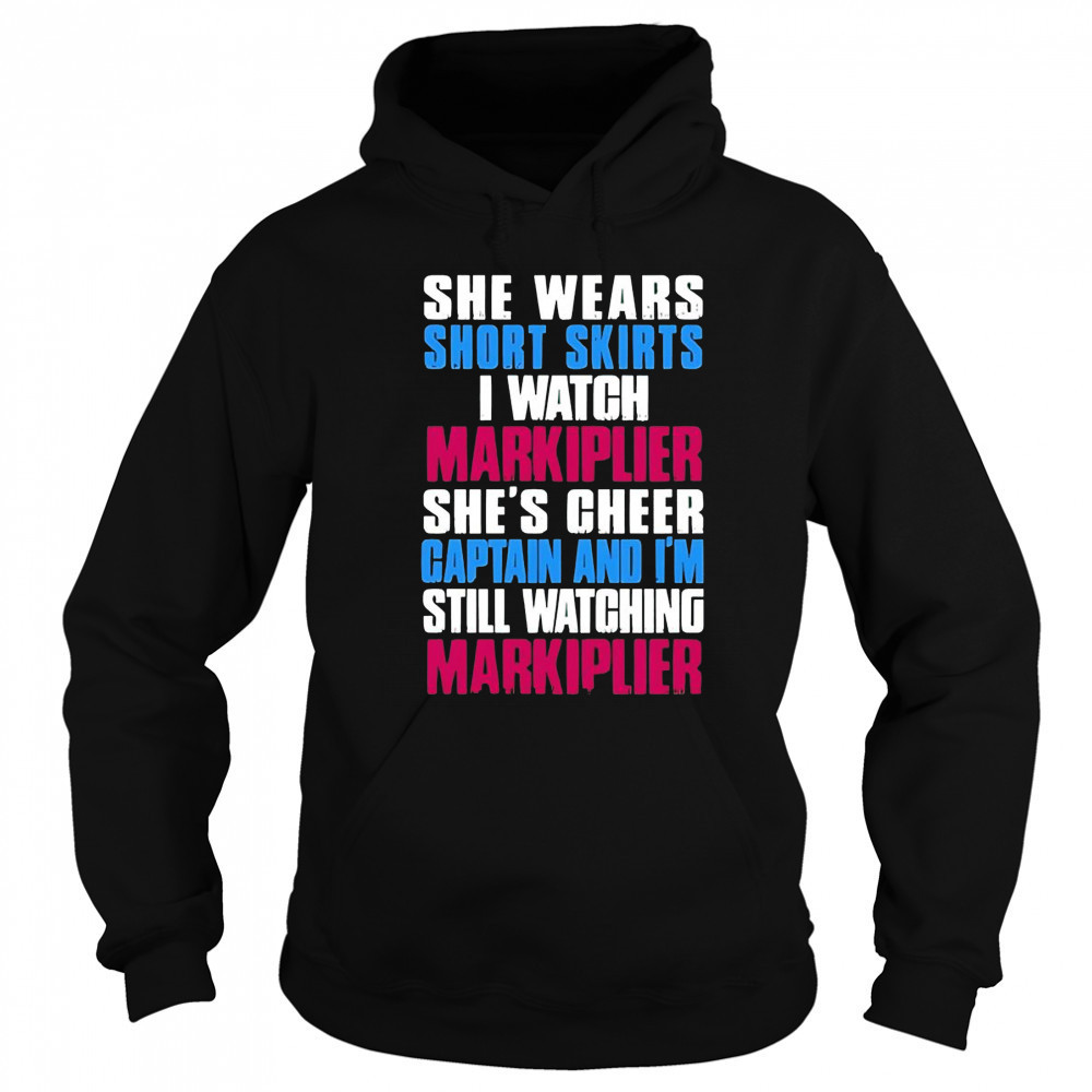 She Wears Short Skirts I Watch Markiplier She’s Cheer Captain shirt Sweatshirt