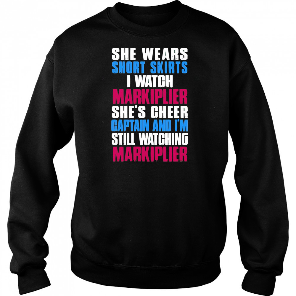 She Wears Short Skirts I Watch Markiplier She’s Cheer Captain shirt Hoodie