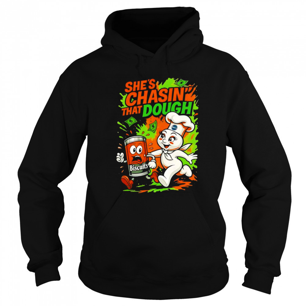 She’s chasin’ that dough shirt Sweatshirt