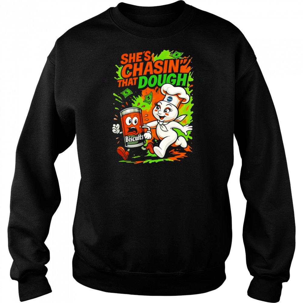 She’s chasin’ that dough shirt Hoodie