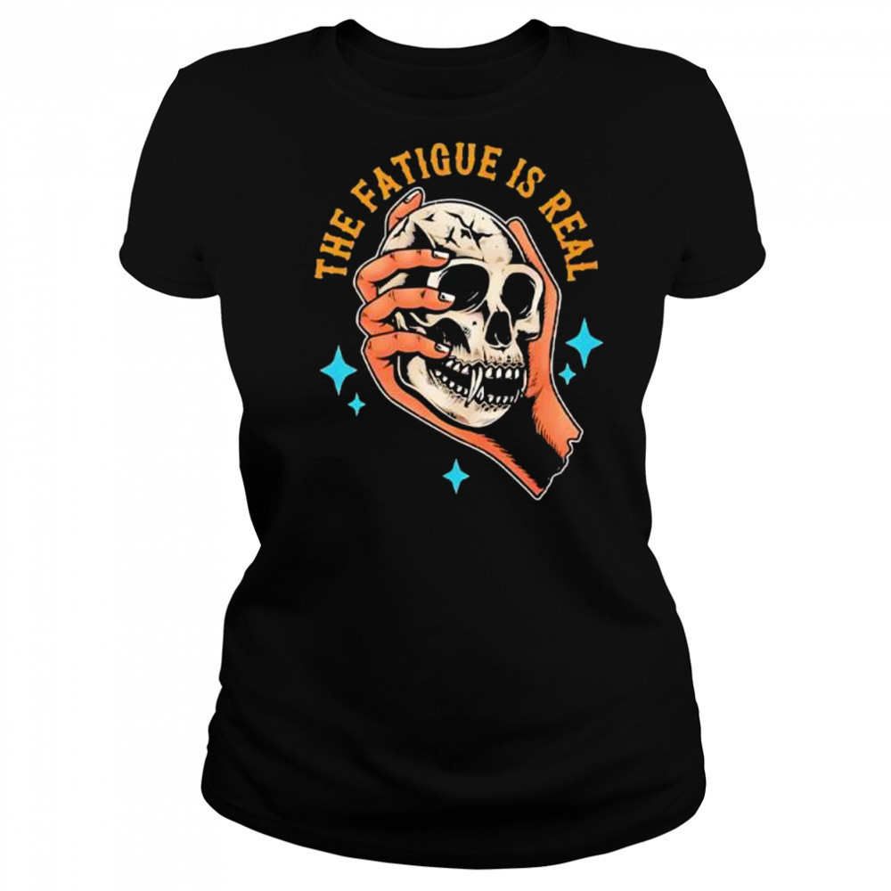 Skull The Fatigue Is Real shirt Women's T-shirt