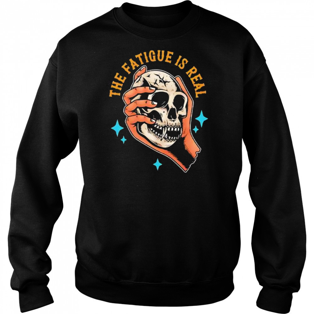 Skull The Fatigue Is Real shirt Hoodie
