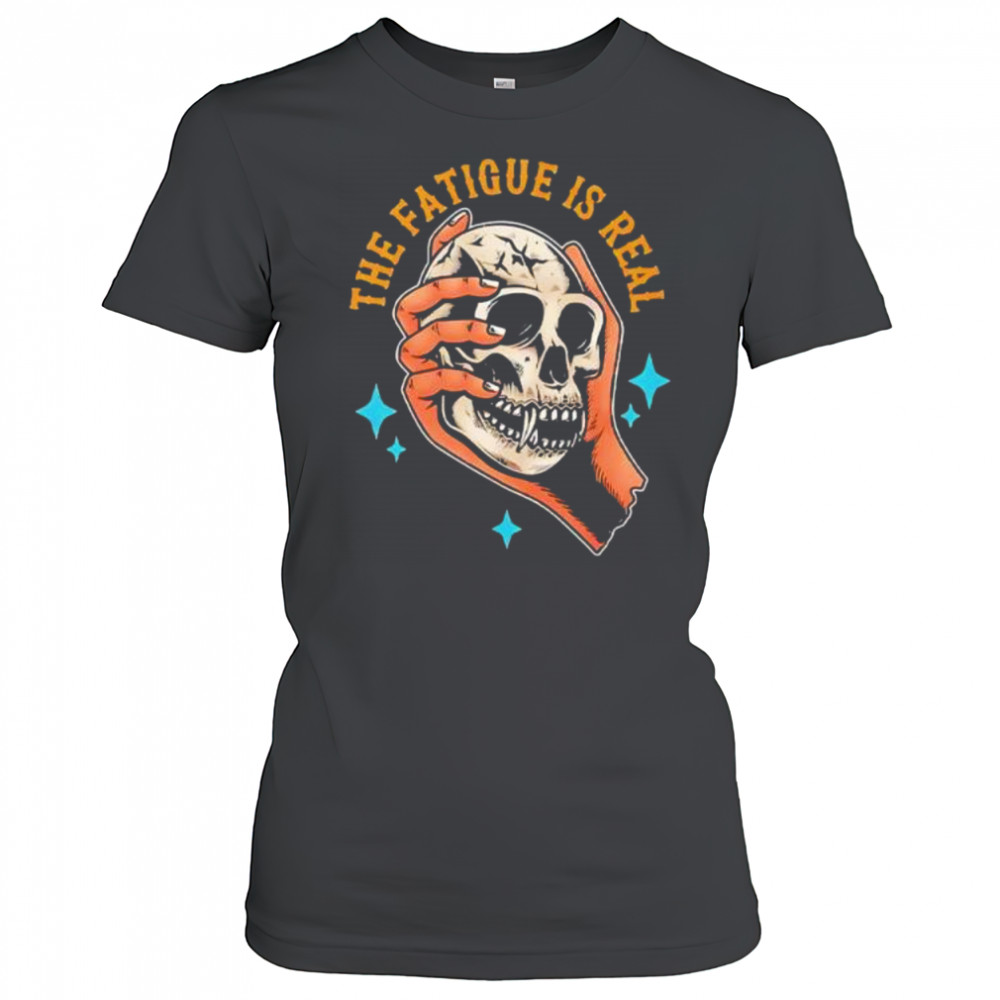 Skull The Fatigue Is Real shirt Women's T-shirt