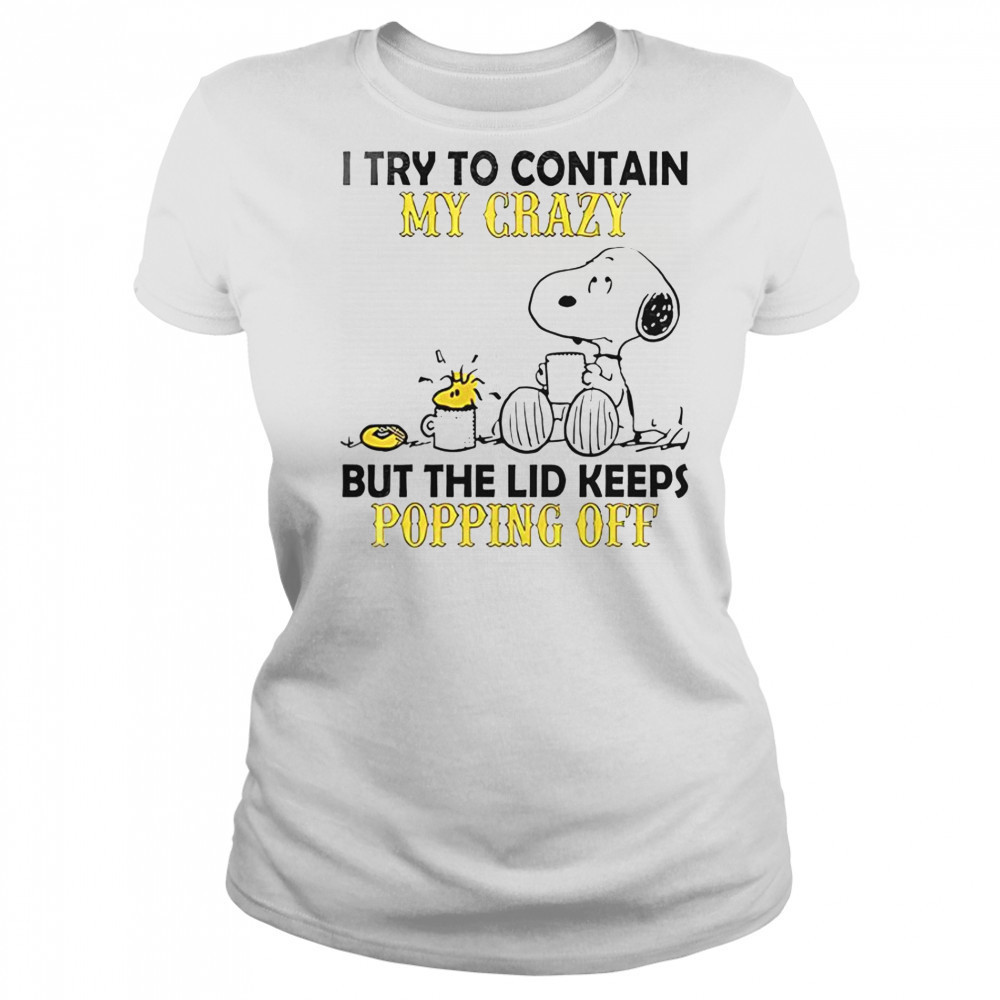 Snoopy And Woodstock I Try To Contain My Crazy But The Lid Keeps Popping Off T-Shirt Women's T-shirt