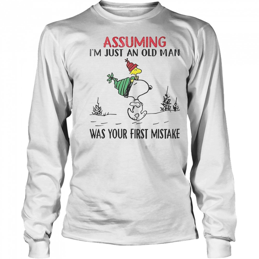 Snoopy Assuming I’m Just An Old Man Was Your First Mistake T-Shirt Long Sleeved