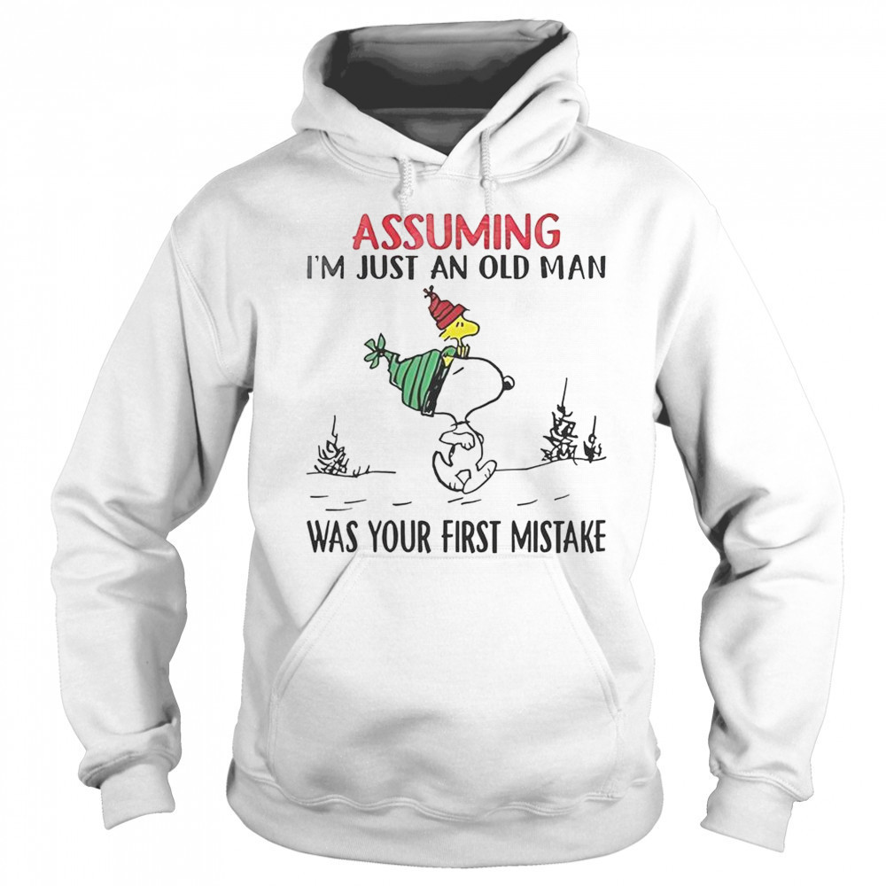 Snoopy Assuming I’m Just An Old Man Was Your First Mistake T-Shirt Sweatshirt