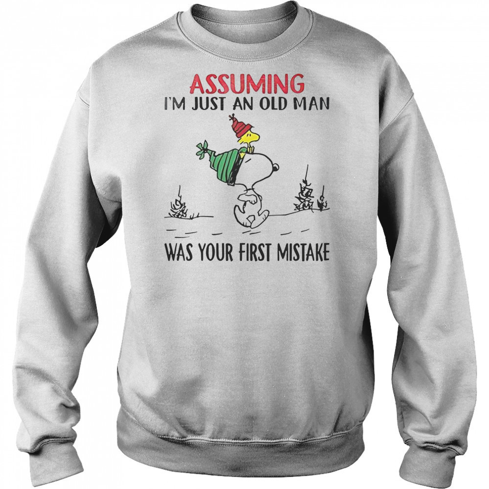 Snoopy Assuming I’m Just An Old Man Was Your First Mistake T-Shirt Hoodie